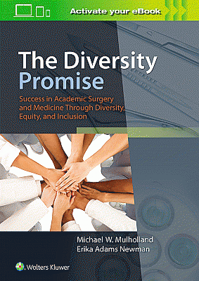 The Diversity Promise: Success in Academic Surgery and Medicine Through Diversity, Equity, and Inclusion. Edition First