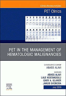 PET in the Management of Hematologic Malignancies, An Issue of PET Clinics