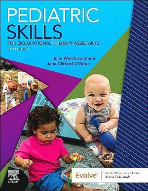 Pediatric Skills for Occupational Therapy Assistants. Edition: 5