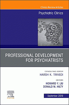 Professional Development for Psychiatrists, An Issue of Psychiatric Clinics of North America