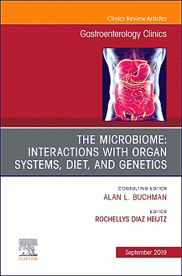The microbiome: Interactions with organ systems, diet, and genetics, An Issue of Gastroenterology Clinics of North America