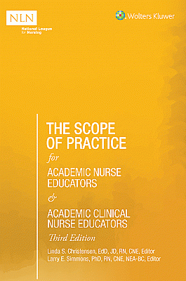The Scope of Practice for Academic Nurse Educators and Academic Clinical Nurse Educators, 3rd Edition. Edition Third