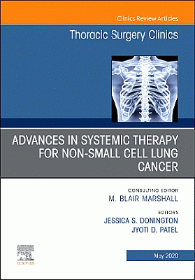 Advances in Systemic Therapy for Non-Small Cell Lung Cancer, An Issue of Thoracic Surgery Clinics