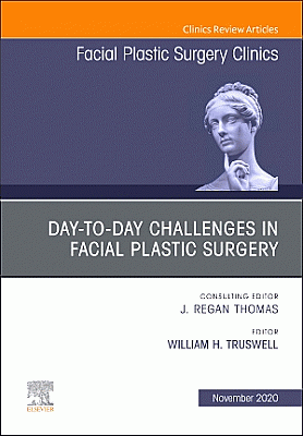 Day-to-day Challenges in Facial Plastic Surgery,An Issue of Facial Plastic Surgery Clinics of North America