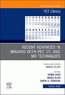 Recent Advances in Imaging with PET, CT, and MR Techniques, An Issue of PET Clinics