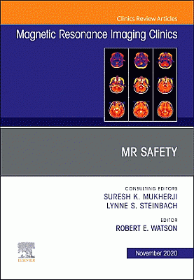 MR Safety, An Issue of Magnetic Resonance Imaging Clinics of North America