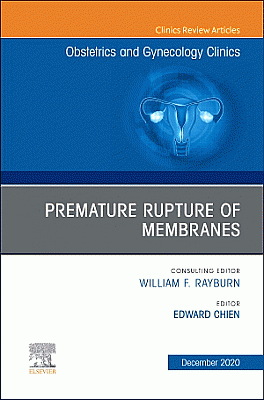 Premature Rupture of Membranes, An Issue of Obstetrics and Gynecology Clinics