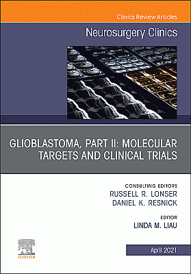 Glioblastoma, Part II: Molecular Targets and Clinical Trials, An Issue of Neurosurgery Clinics of North America