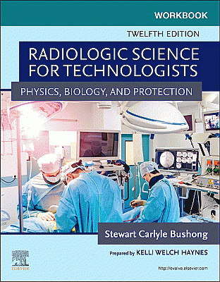 Workbook for Radiologic Science for Technologists. Edition: 12