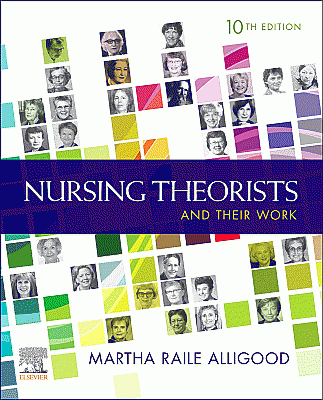 Nursing Theorists and Their Work. Edition: 10