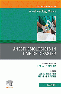 Anesthesiologists in Time of Disaster, An Issue of Anesthesiology Clinics