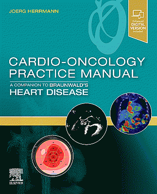 Cardio-Oncology Practice Manual: A Companion to Braunwald's Heart Disease