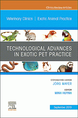 Technological Advances in Exotic Pet Practice, An Issue of Veterinary Clinics of North America: Exotic Animal Practice