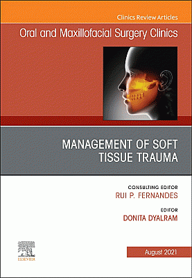 Management of Soft Tissue Trauma, An Issue of Oral and Maxillofacial Surgery Clinics of North America