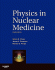 Physics in Nuclear Medicine. Edition: 4