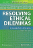 Resolving Ethical Dilemmas. Edition Sixth