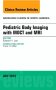 Pediatric Body Imaging with Advanced MDCT and MRI, An Issue of Radiologic Clinics of North America