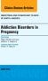 Substance Abuse During Pregnancy, An Issue of Obstetrics and Gynecology Clinics