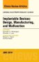 Implantable Devices: Design, Manufacturing, and Malfunction, An Issue of Cardiac Electrophysiology Clinics