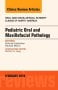 Pediatric Oral and Maxillofacial Pathology, An Issue of Oral and Maxillofacial Surgery Clinics of North America
