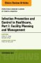 Infection Prevention and Control in Healthcare, Part I: Facility Planning and Management, An Issue of Infectious Disease Clinics of North America