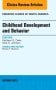Childhood Development and Behavior, An Issue of Pediatric Clinics of North America