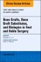 Bone Grafts, Bone Graft Substitutes, and Biologics in Foot and Ankle Surgery, An Issue of Foot and Ankle Clinics of North America