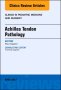 Achilles Tendon Pathology, An Issue of Clinics in Podiatric Medicine and Surgery