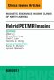 Hybrid PET/MR Imaging, An Issue of Magnetic Resonance Imaging Clinics of North America