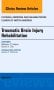 Traumatic Brain Injury Rehabilitation, An Issue of Physical Medicine and Rehabilitation Clinics of North America