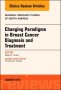 Changing Paradigms in Breast Cancer Diagnosis and Treatment, An Issue of Surgical Oncology Clinics of North America