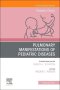 Pulmonary Manifestations of Pediatric Diseases, An Issue of Pediatric Clinics of North America