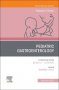 Pediatric Gastroenterology, An Issue of Pediatric Clinics of North America
