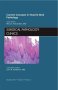 Current Concepts in Head and Neck Pathology, An Issue of Surgical Pathology Clinics