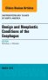 Benign and Neoplastic Conditions of the Esophagus, An Issue of Gastroenterology Clinics