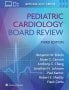 Pediatric Cardiology Board Review. Edition Third