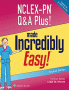 NCLEX-PN Q&A Plus! Made Incredibly Easy!. Edition Second