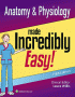 Anatomy & Physiology Made Incredibly Easy. Edition Fifth