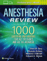 Anesthesia Review: 1000 Questions and Answers to Blast the BASICS and Ace the ADVANCED. Edition First