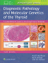 Diagnostic Pathology and Molecular Genetics of the Thyroid. Edition Third